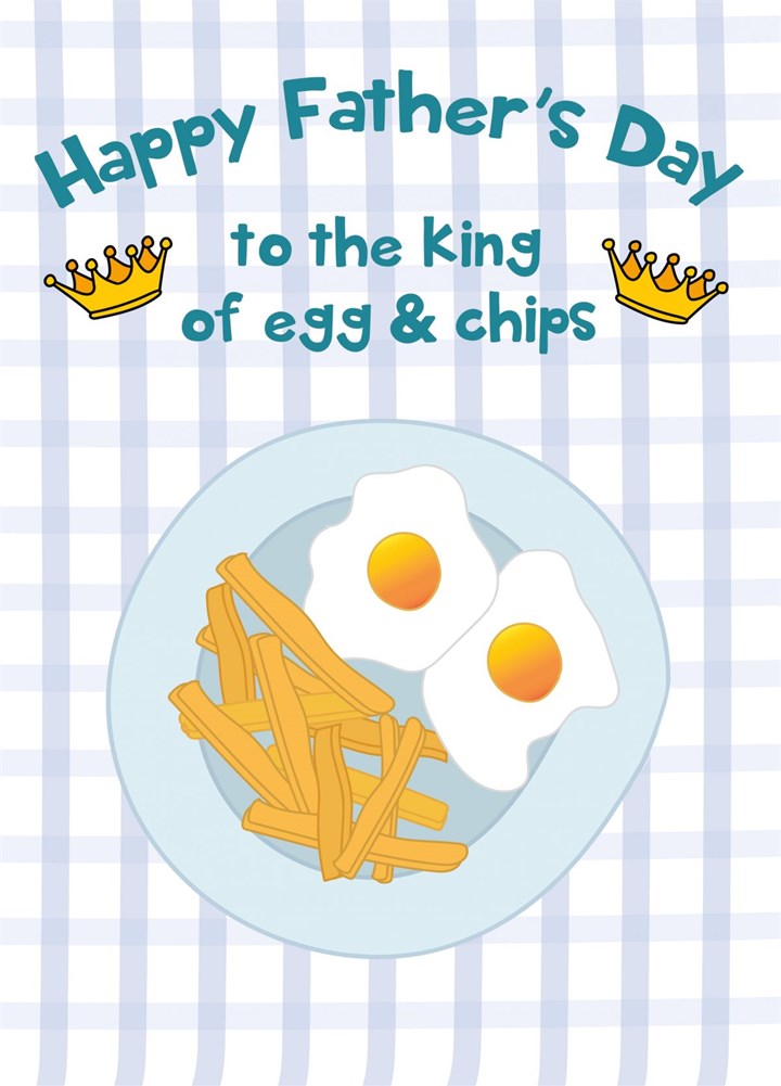 King Of Egg And Chips - Happy Father's Day Card