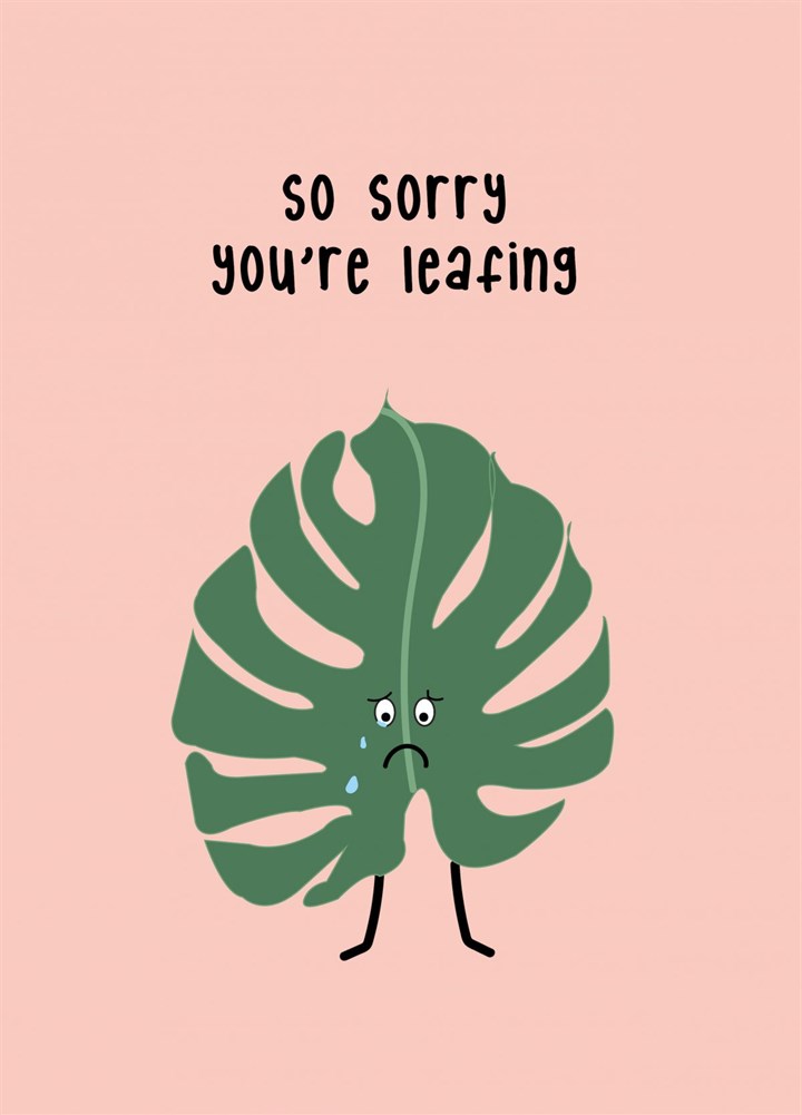 Sorry You're Leafing - Leaving Card