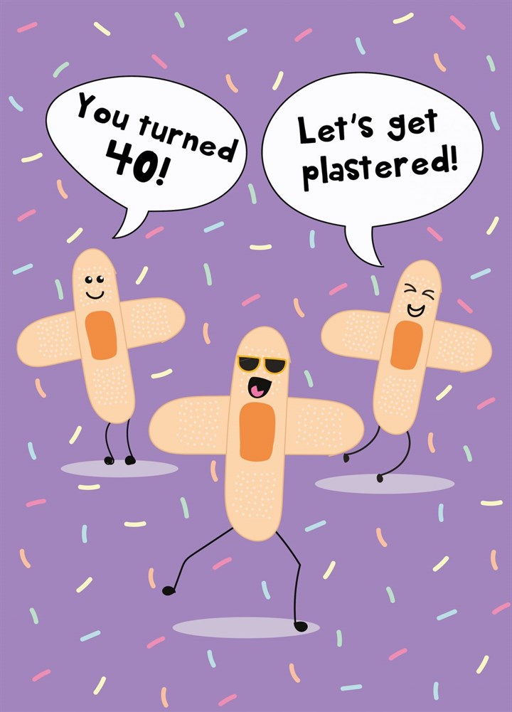 Let's Get Plastered - Happy 40th Birthday Card