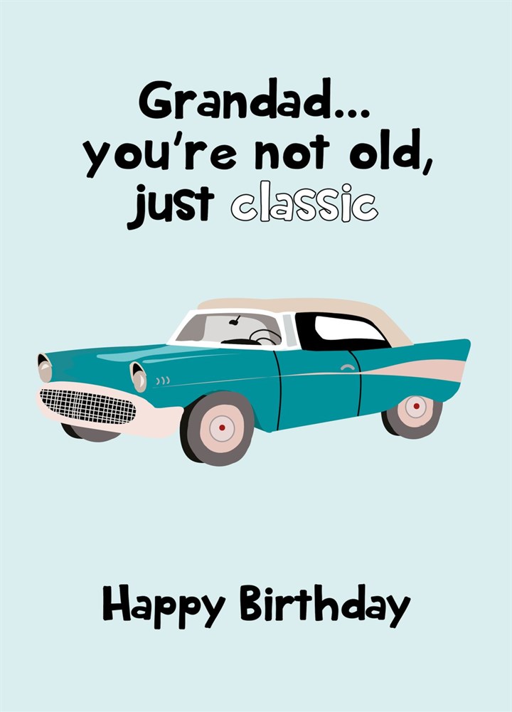 Gr&ad You're Not Old You're Classic Happy Birthday Card