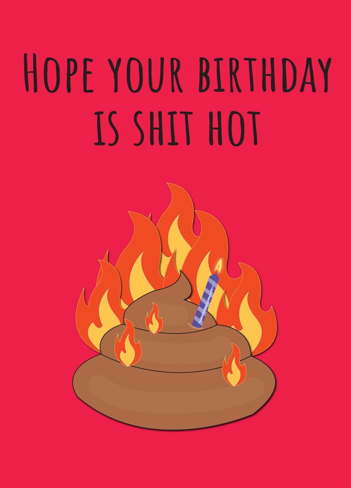 Have A Shit Hot Birthday Card