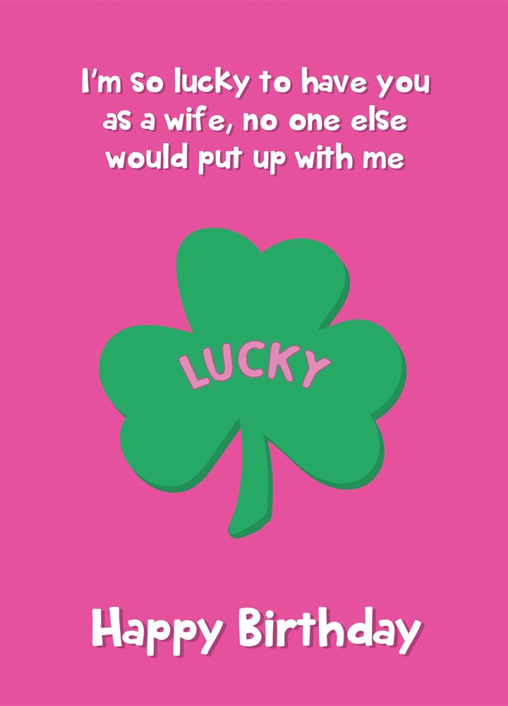Lucky To Have You - Happy Birthday Wife Card