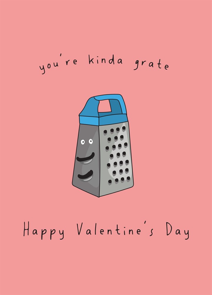 You're Kinda Grate - Happy Valentine's Day Card