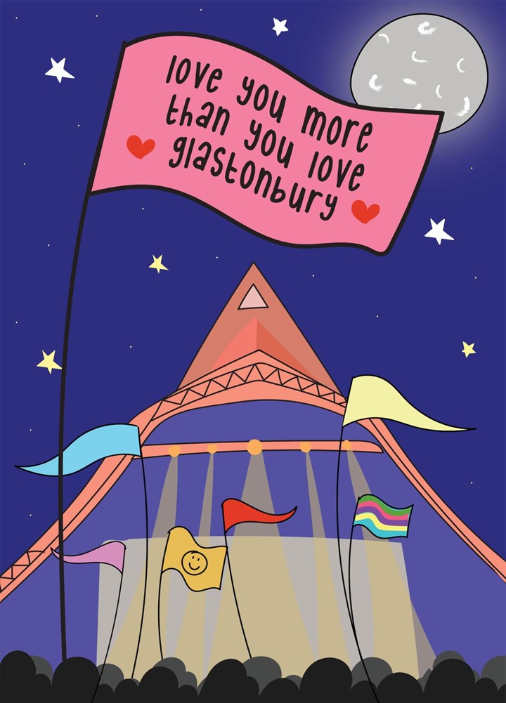 Love You More Than You Love Glastonbury Card
