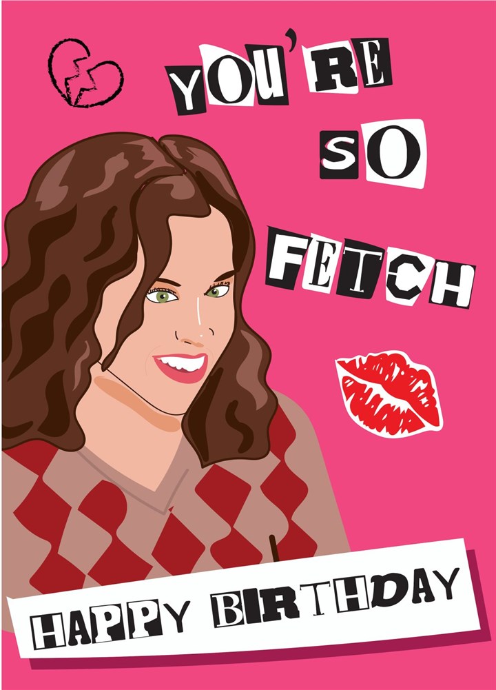 You're So Fetch - Mean Girls Birthday Card