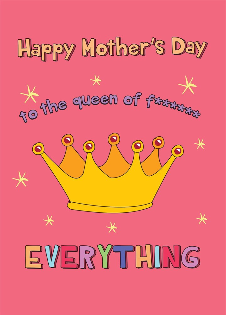 Queen Of Everything - Happy Mother's Day Card