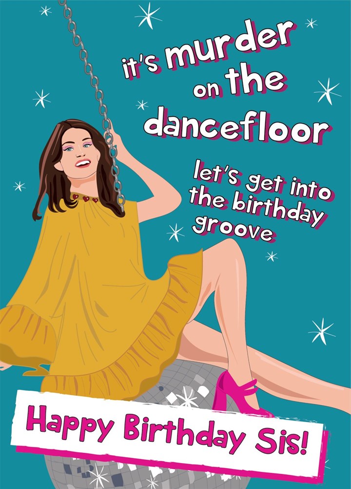 Murder On The Dancefloor - Happy Birthday Sis Card