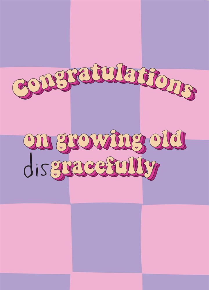 Growing Old Disgracefully Card