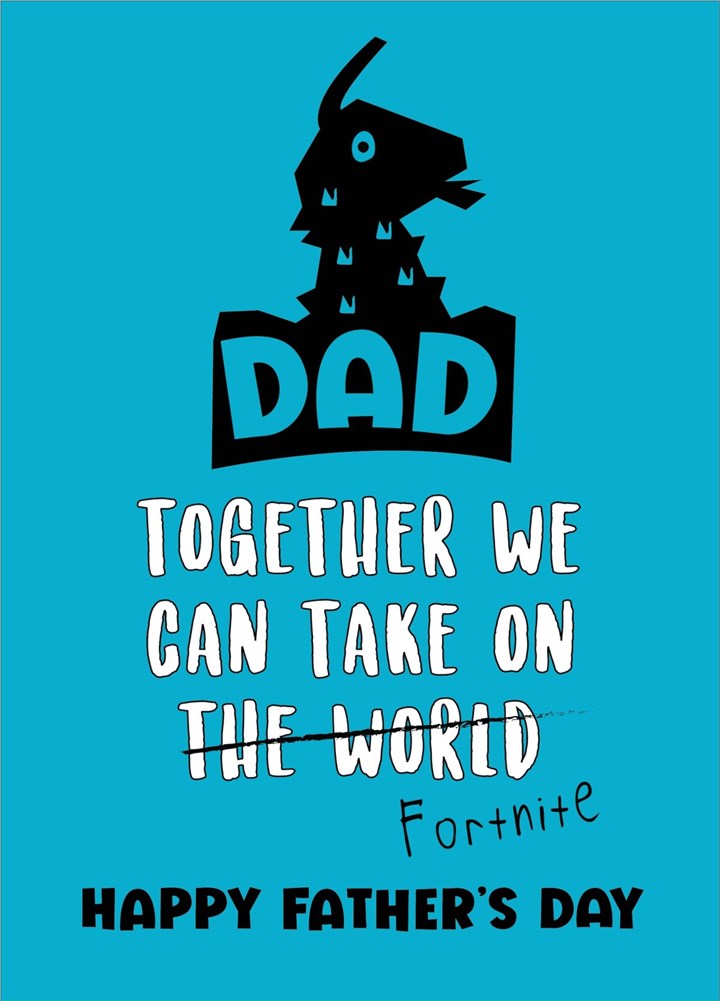 Dad Together We Can Take Over Fortnite Card