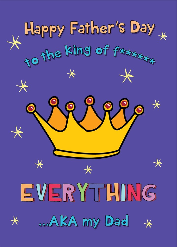 Dad You're The King Of Everything Card