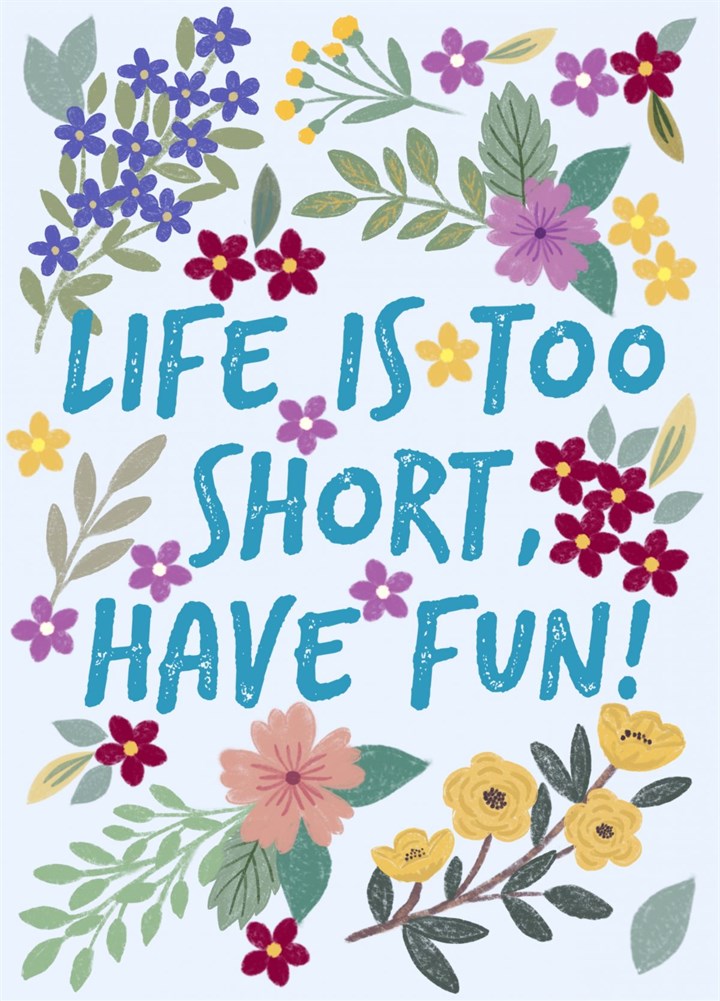 Life Is Too Short, Have Fun Card