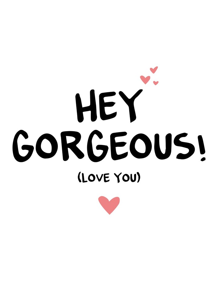 Hey Gorgeous! (Love You) Card