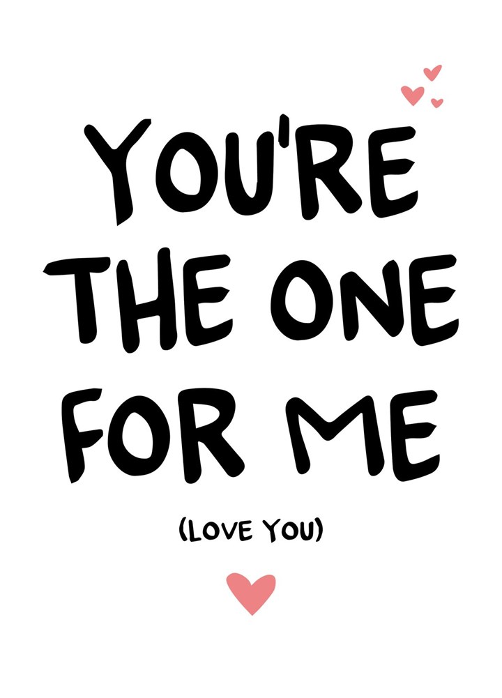 You're The One For Me Card