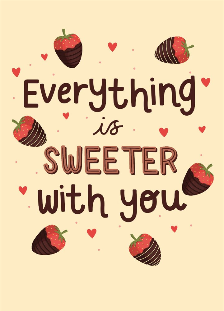 Everything Is Sweeter With You Card