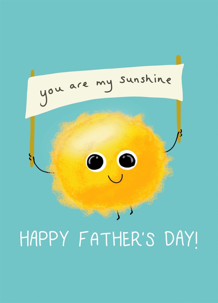 You Are My Sunshine Dad! Card