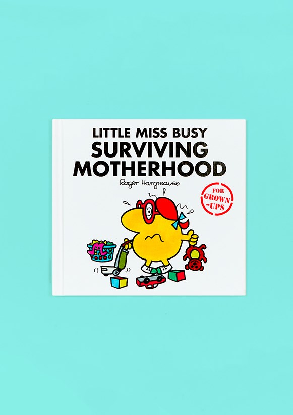 Little Miss Busy Surviving Motherhood (For Grown Ups)