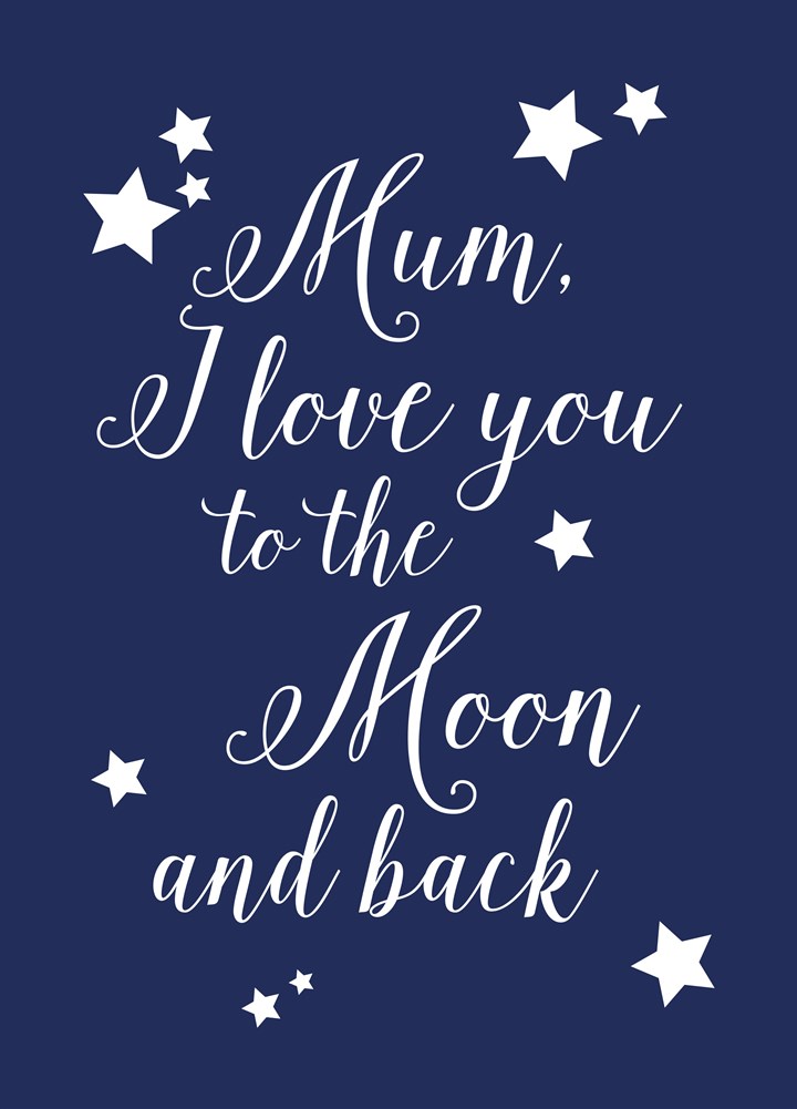 Mum I Love You To The Moon And Back Card