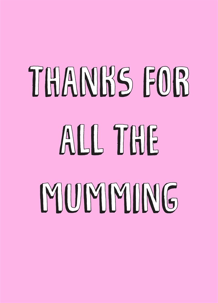 Thanks For All The Mumming Card