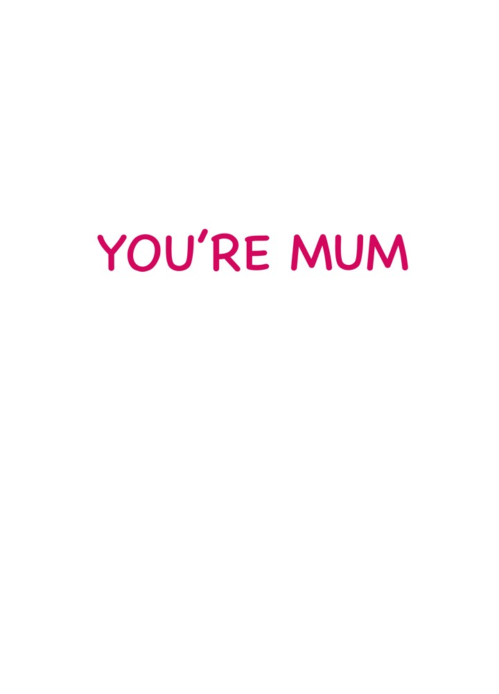 You're Mum Card