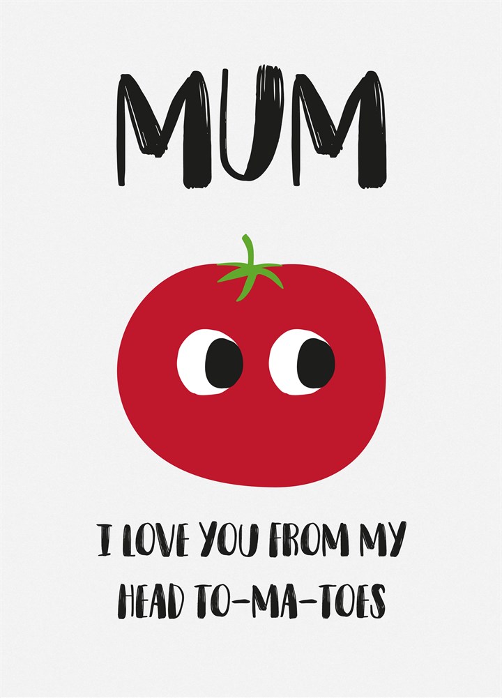 Mum I Love You From My Head To-Ma-Toes Card