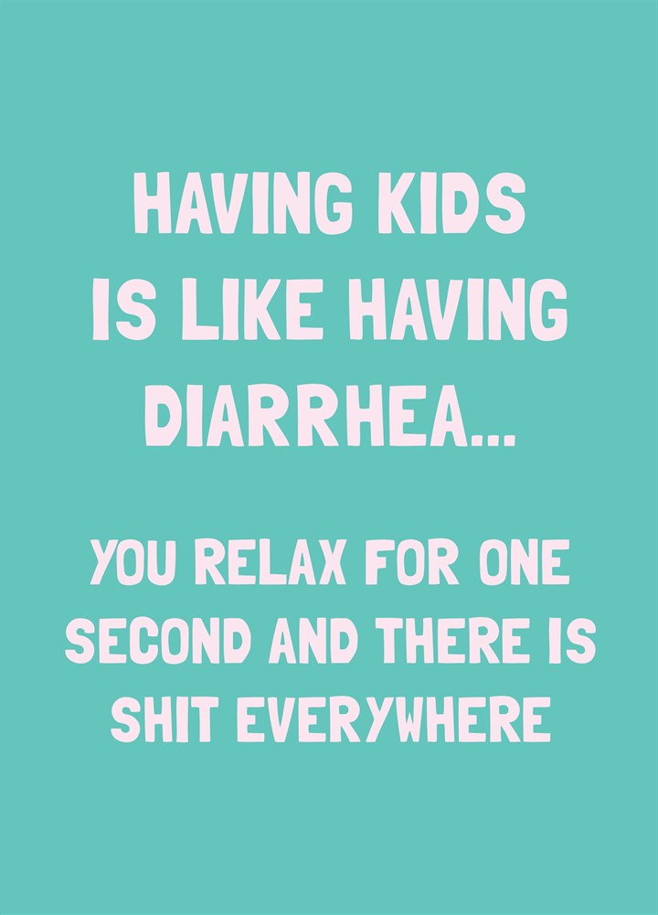 Having Kids Is Like Having Diarrhea Card