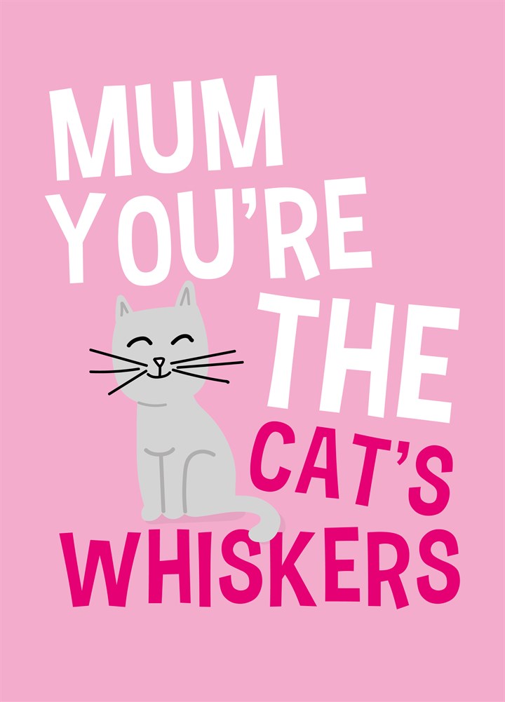 Mum You're The Cat's Whiskers Card