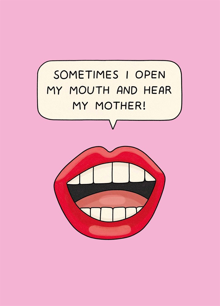 I Open My Mouth And Hear My Mother Card