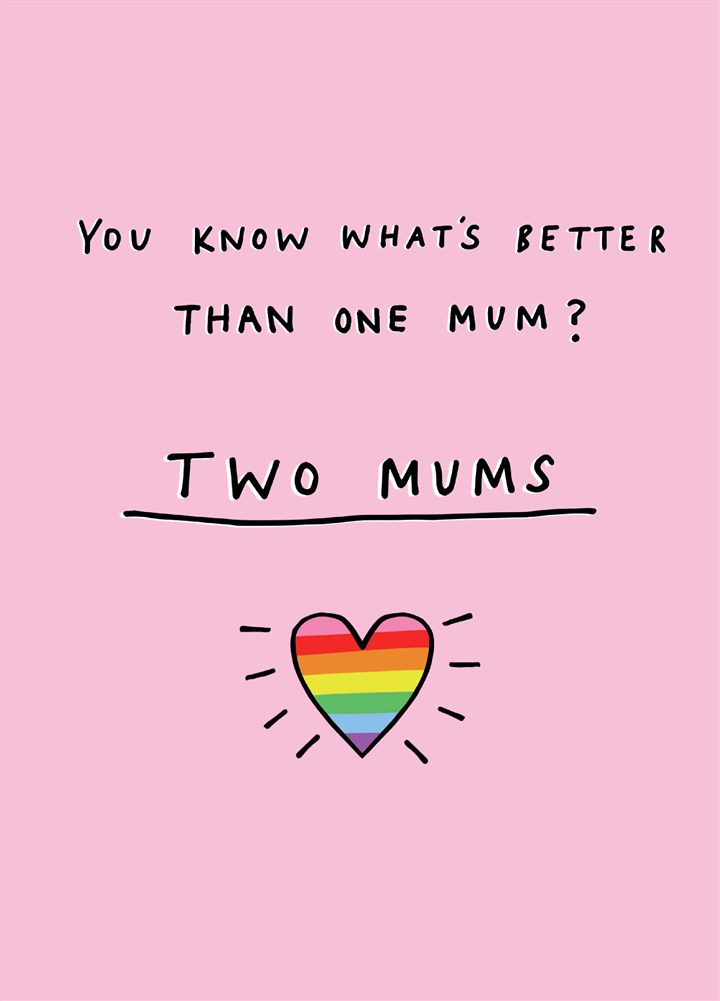 Know What's Better Than One Mum Card