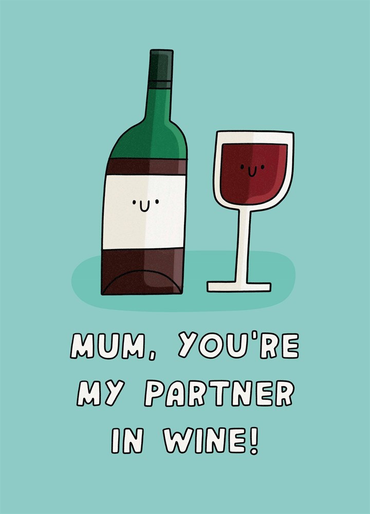 Mum You're My Partner In Wine Card