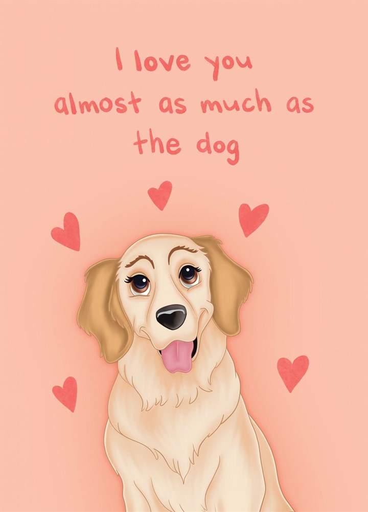I Love You Almost As Much As The Dog Card