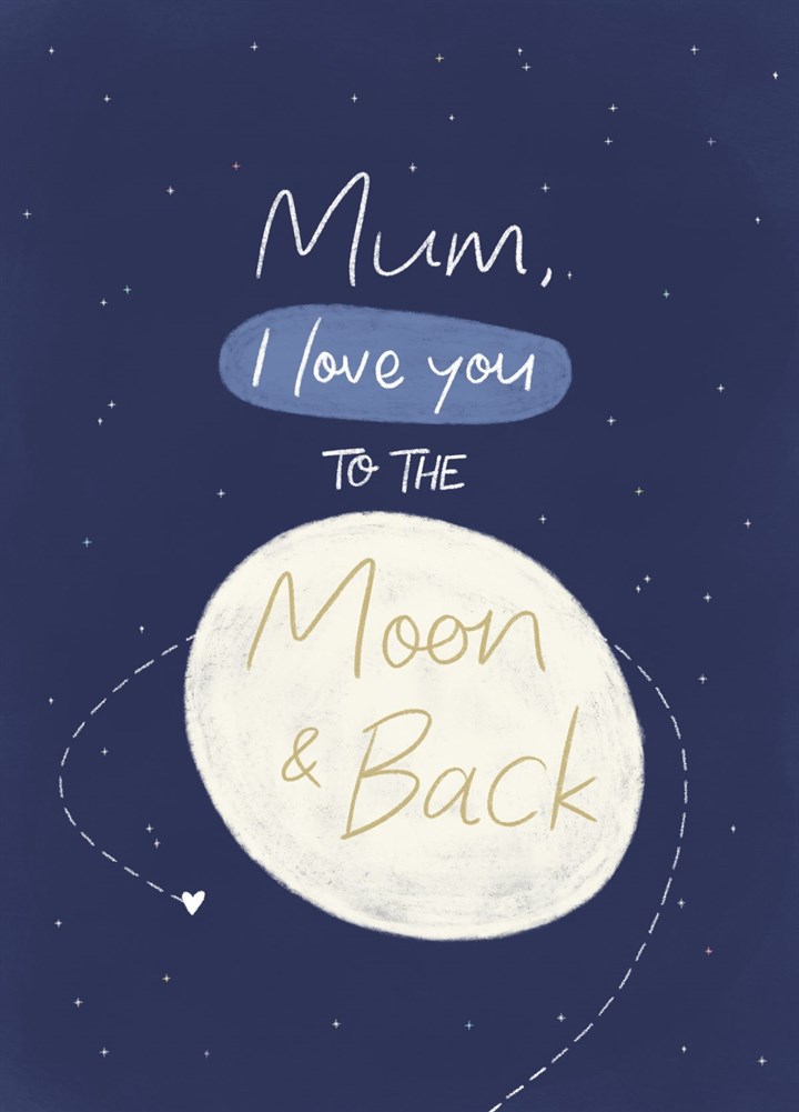Mum I Love You To The Moon And Back Birthday Card