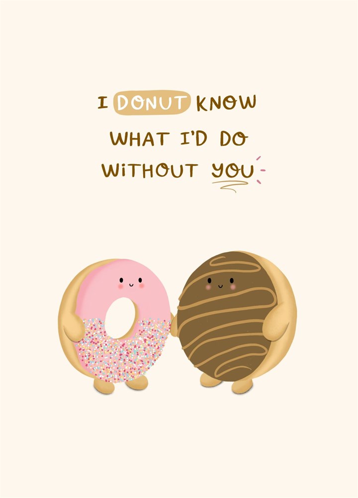 Donut Know What I'd Do Without You Card