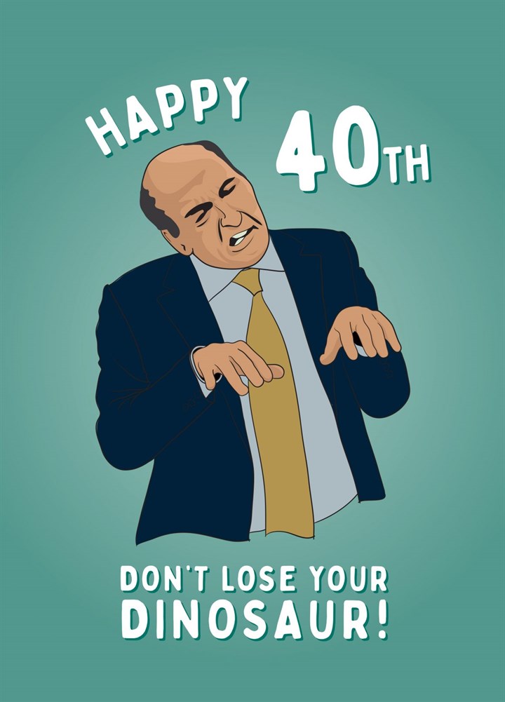 Don't Lose Your Dinosaur 40th Birthday Card