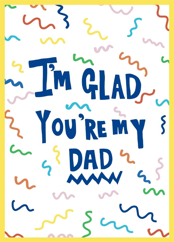 I’m Glad Your My Dad Card