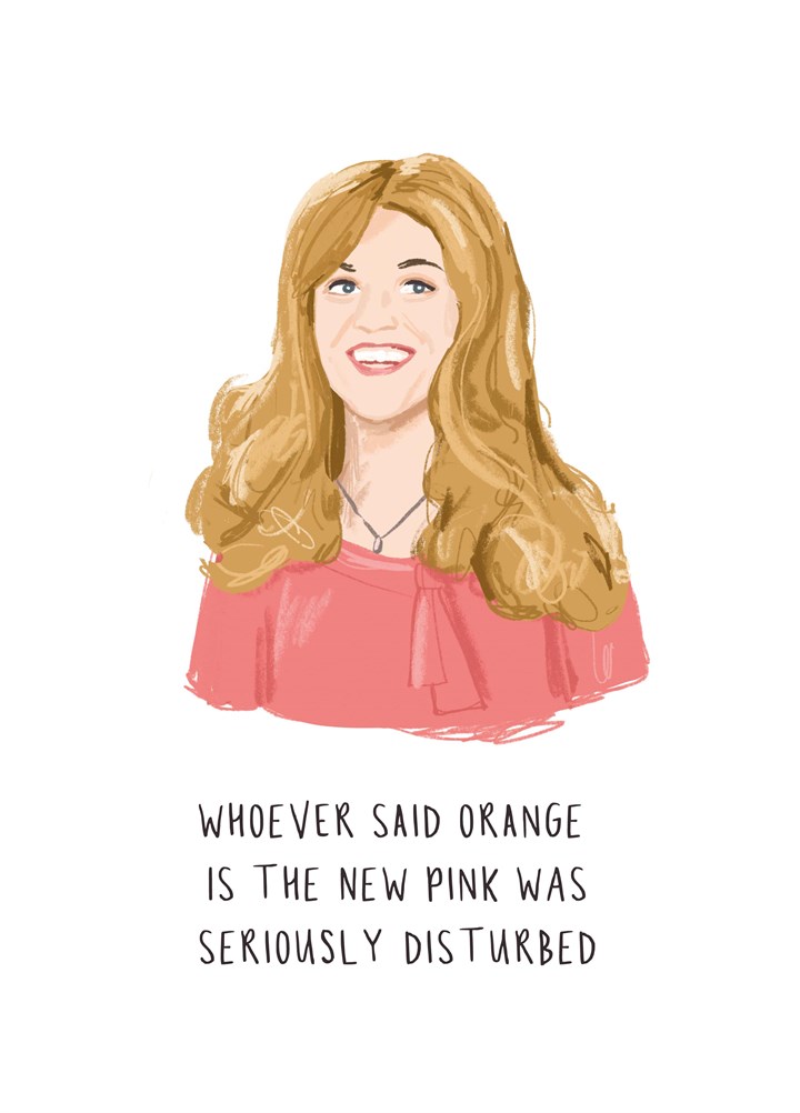 Whoever Said Orange Is The New Pink Card