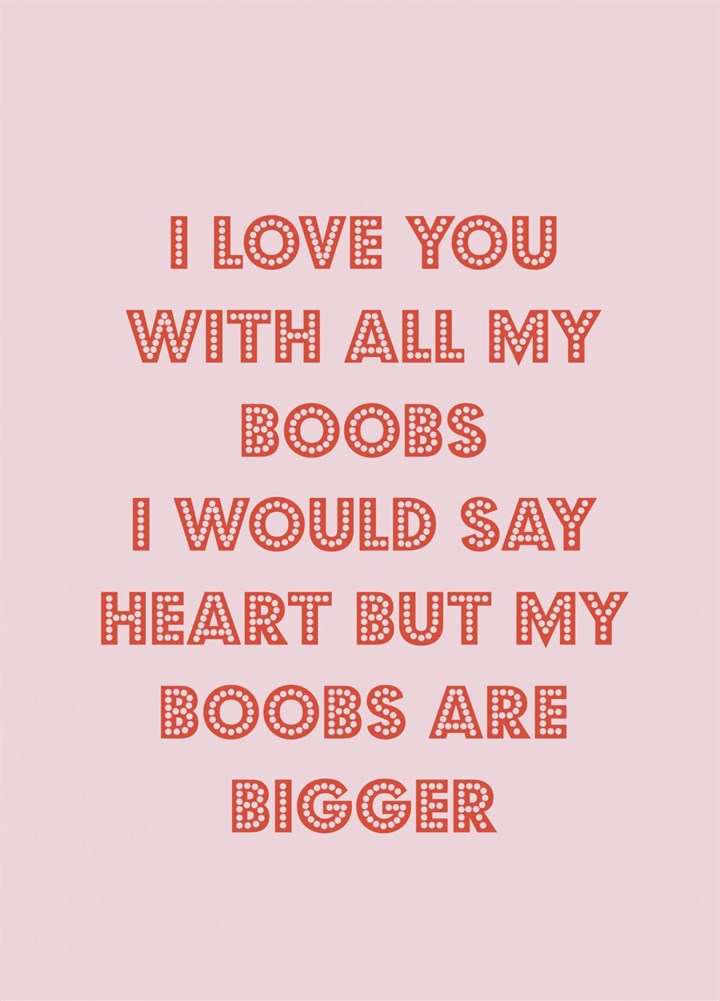Love You With All My Boobs Card