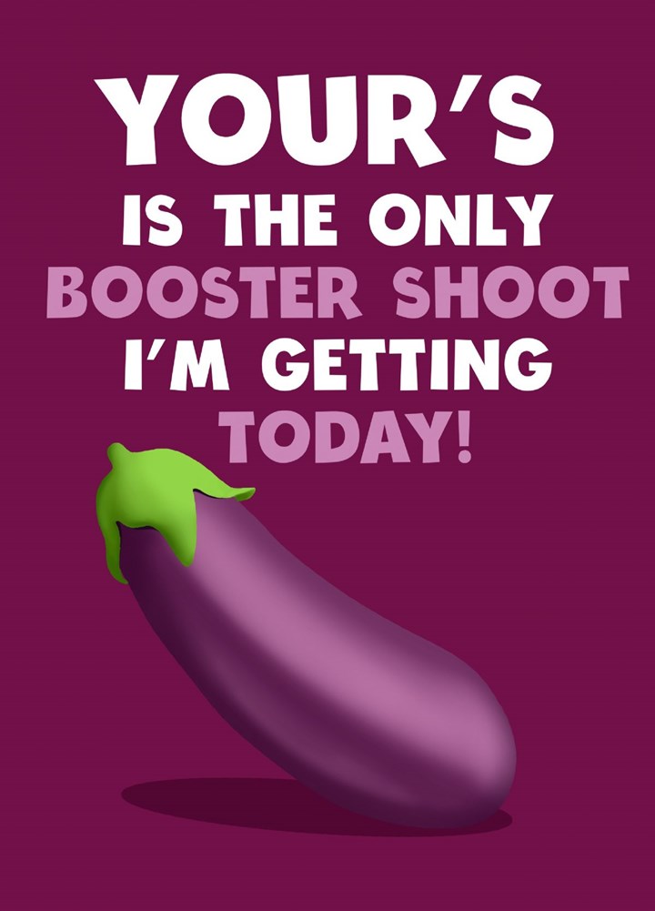 Your's Is The Only Booster Shoot I'm Getting Today! Card
