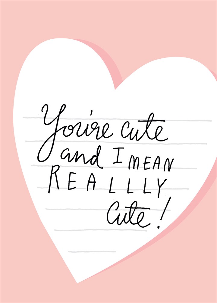 You're Cute And I Mean Really Cute Card