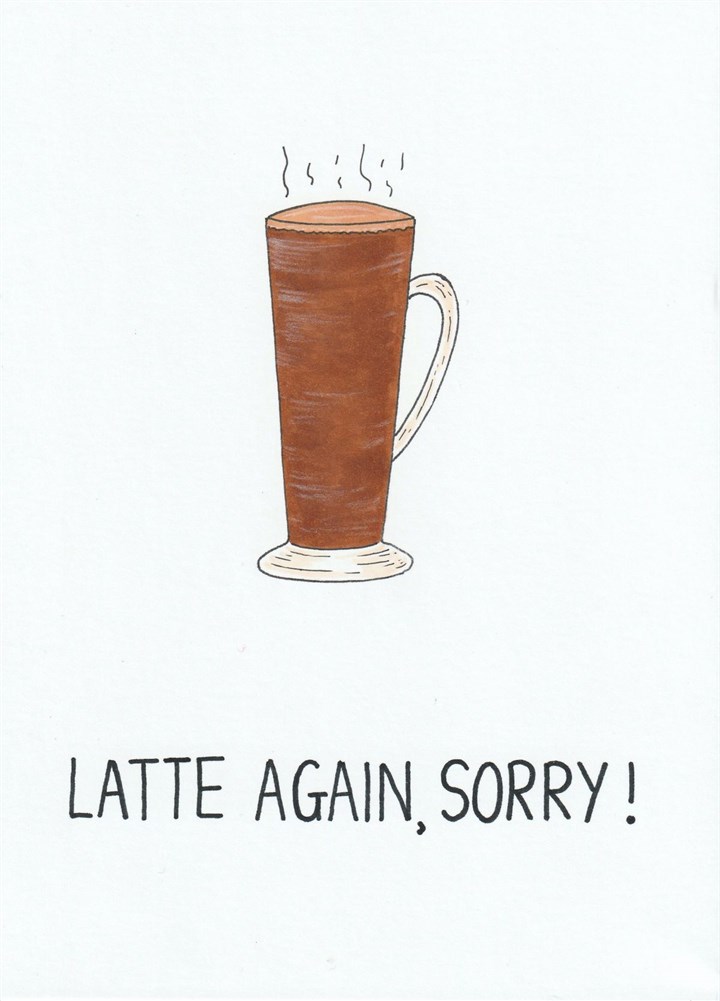 Latte Again, Sorry! Card