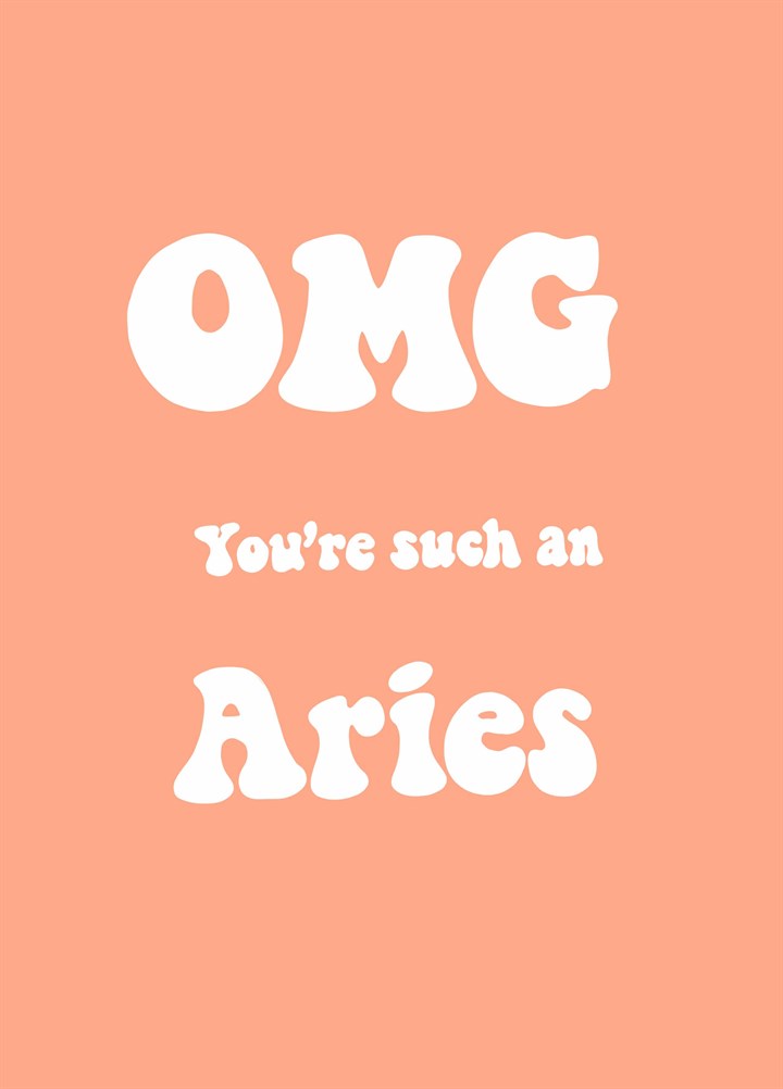 Omg You're Such A Aries Card