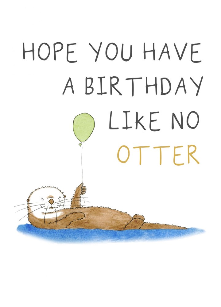 Hope You Have A Birthday Like No Otter Card