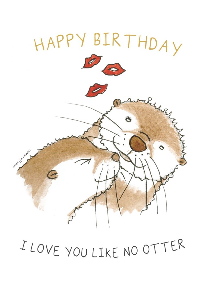 Happy Birthday I Love You Like No Otter Card