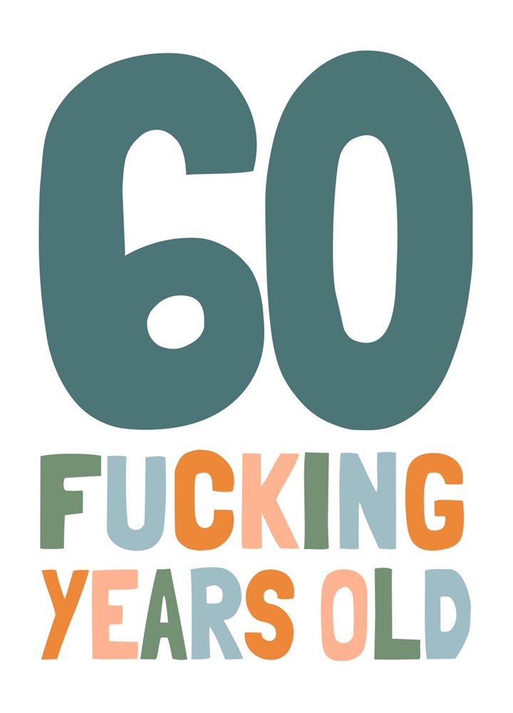 60 Fucking Years Old Card