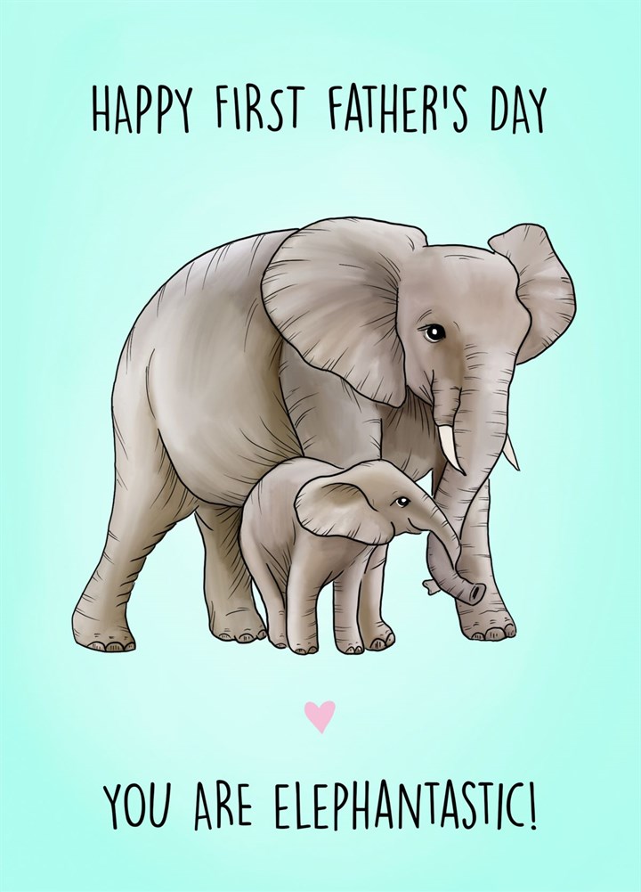 Happy First Father's Day - You Are Elephantastic Card