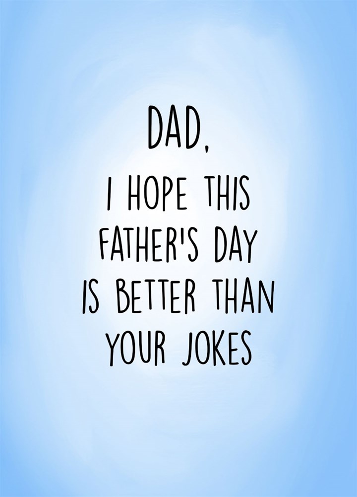Dad, I Hope This Father's Day Is Better Card