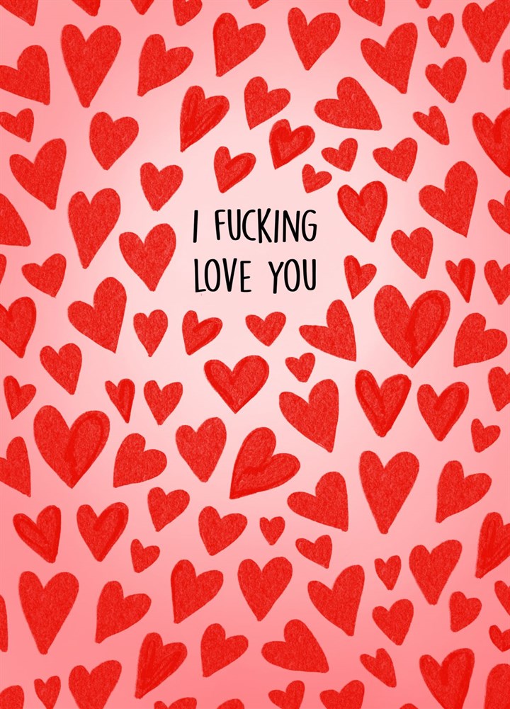 I Fucking Love You Card