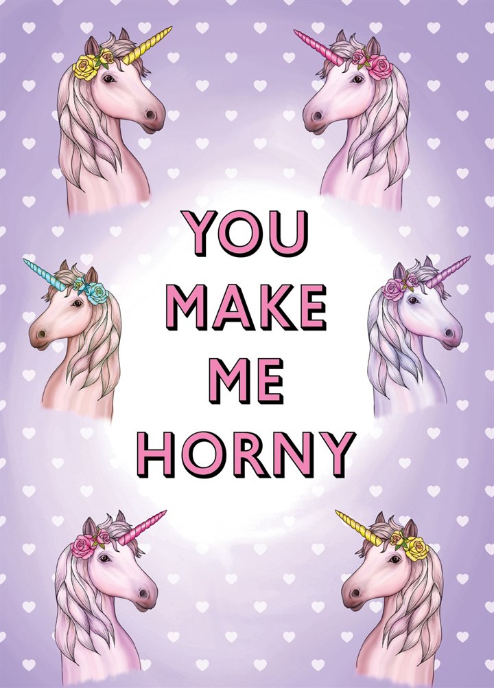 You Make Me Horny Card