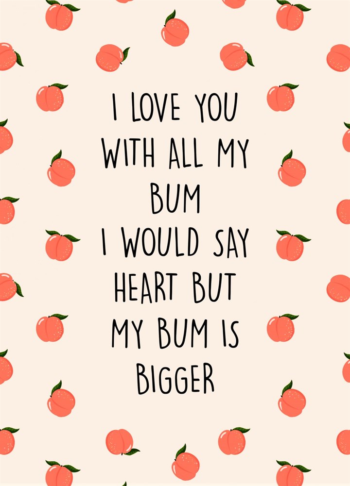 I Love You With All My Bum Card