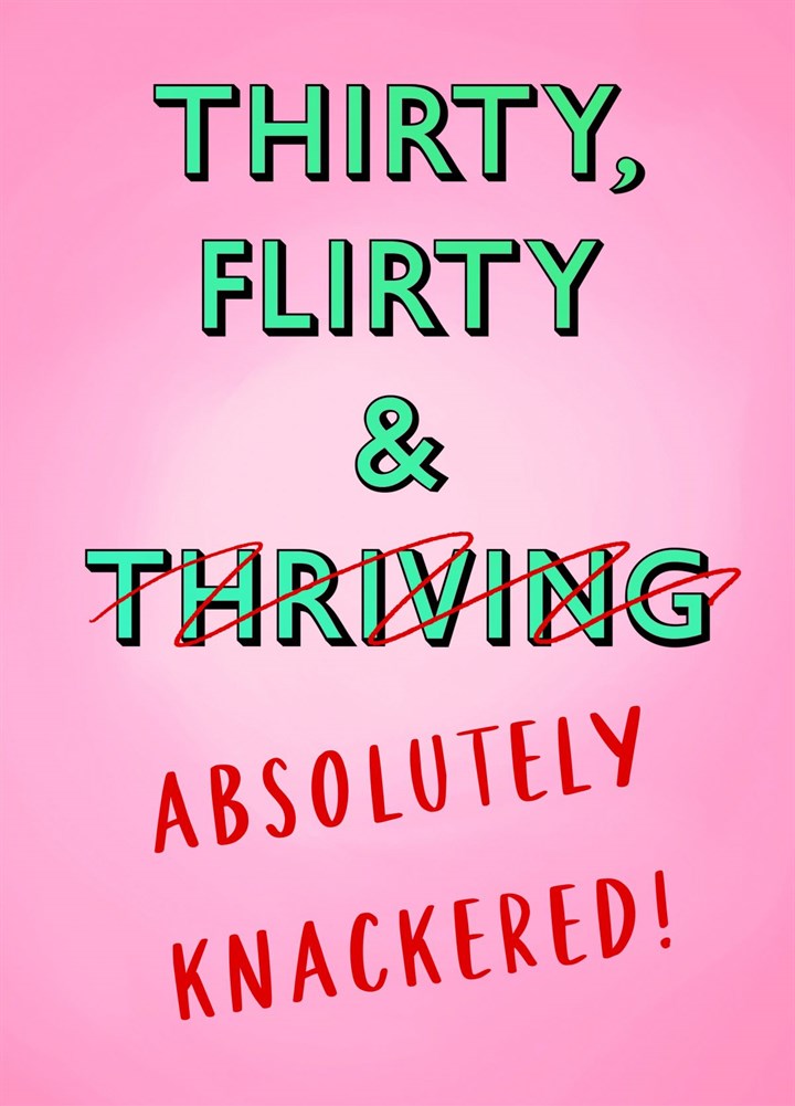 Thirty, Flirty & Absolutely Knackered! Card