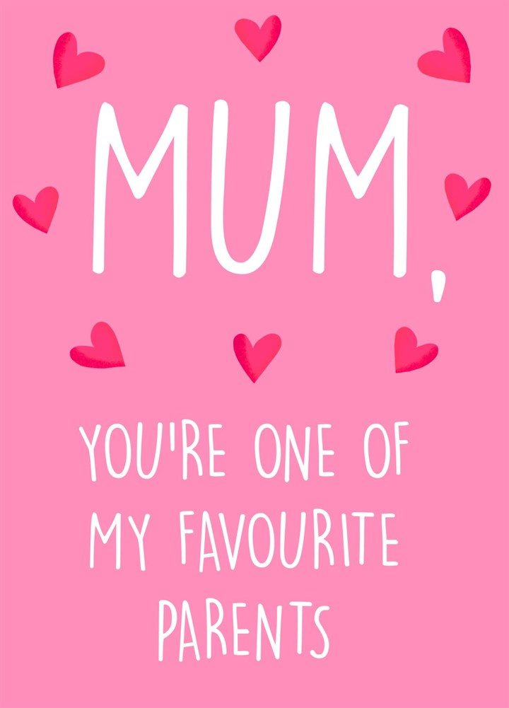Mum, You're One Of My Favourite Parents Card